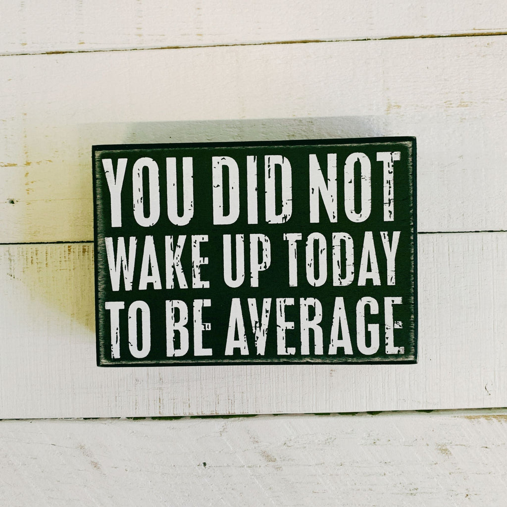 You Did Not Wake Up Today To Be Average Box Sign| Wooden Wall Desk Decor | 5" x 4" by The Bullish Store