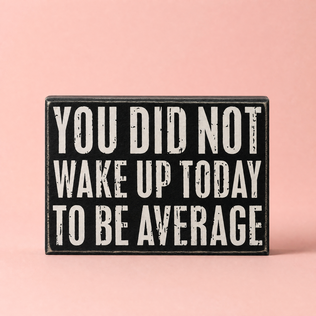 You Did Not Wake Up Today To Be Average Box Sign| Wooden Wall Desk Decor | 5" x 4" by The Bullish Store