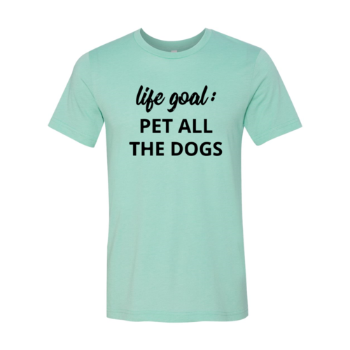 Life Goal To Pet All Dogs T-Shirt by Furr Baby Gifts