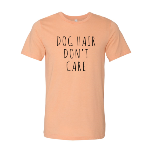 Dog Hair Don't Care T-Shirt by Furr Baby Gifts
