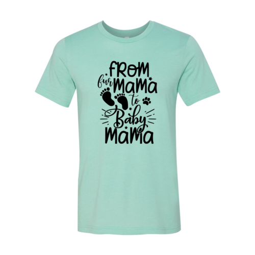 From Fur Mama To Baby Mama T-Shirt by Furr Baby Gifts