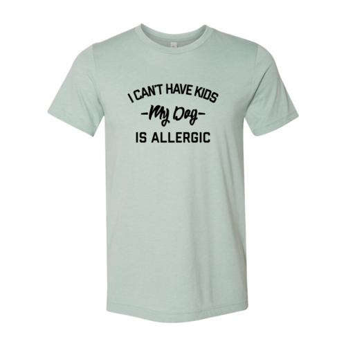 I Can't Have Kids My Dog Is Allergic T-Shirt by Furr Baby Gifts