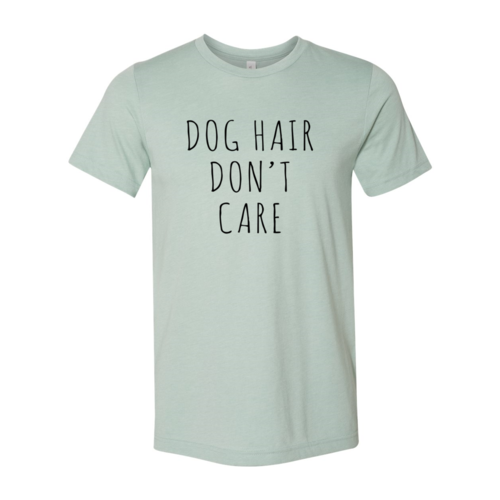 Dog Hair Don't Care T-Shirt by Furr Baby Gifts