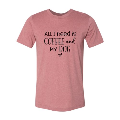 All I Need Is Coffee And My Dog T-Shirt by Furr Baby Gifts