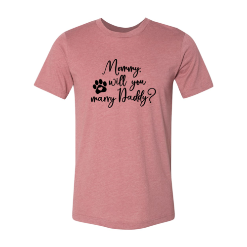 Mommy Will You Marry Daddy T-Shirt by Furr Baby Gifts