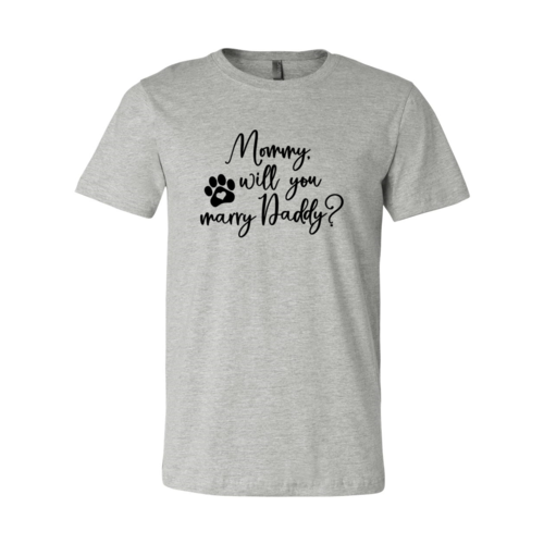 Mommy Will You Marry Daddy T-Shirt by Furr Baby Gifts
