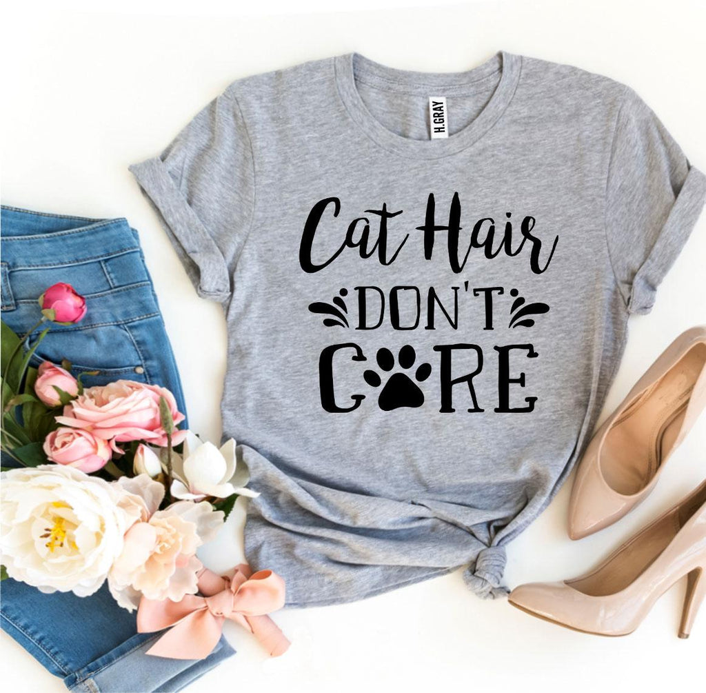 Cat Hair Don't Care T-Shirt by Furr Baby Gifts