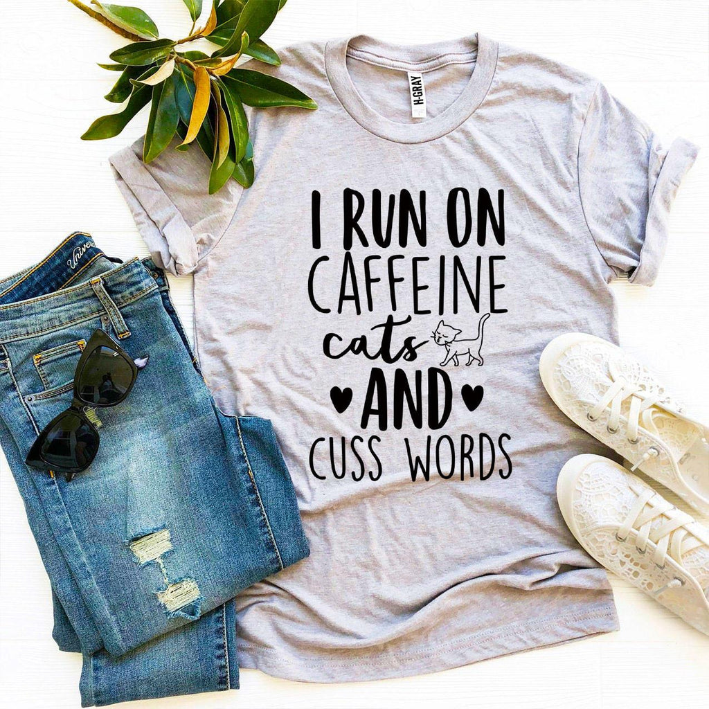 I Run On Caffeine Cats And Cuss Words T-Shirt by Furr Baby Gifts