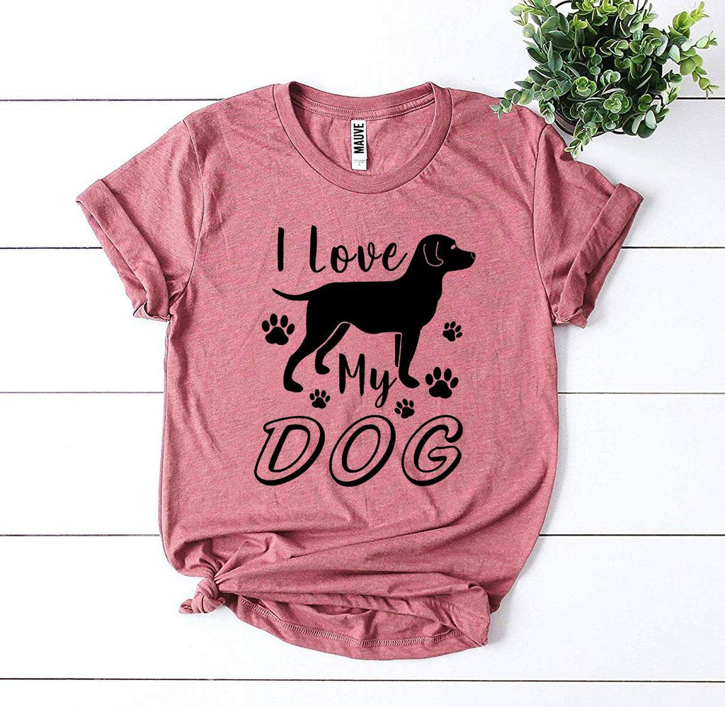 I Love My Dog T-Shirt by Furr Baby Gifts