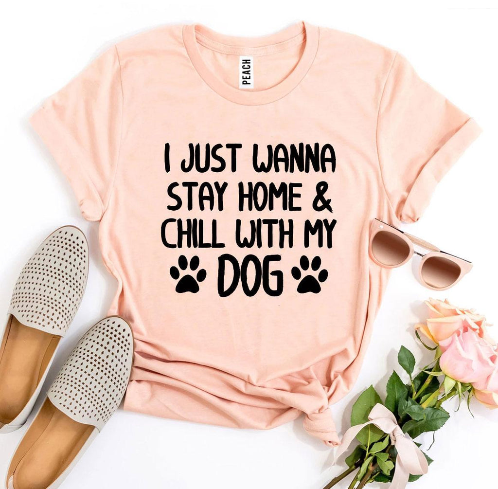 I Just Wanna Stay Home & Chill With My Dog T-Shirt by Furr Baby Gifts