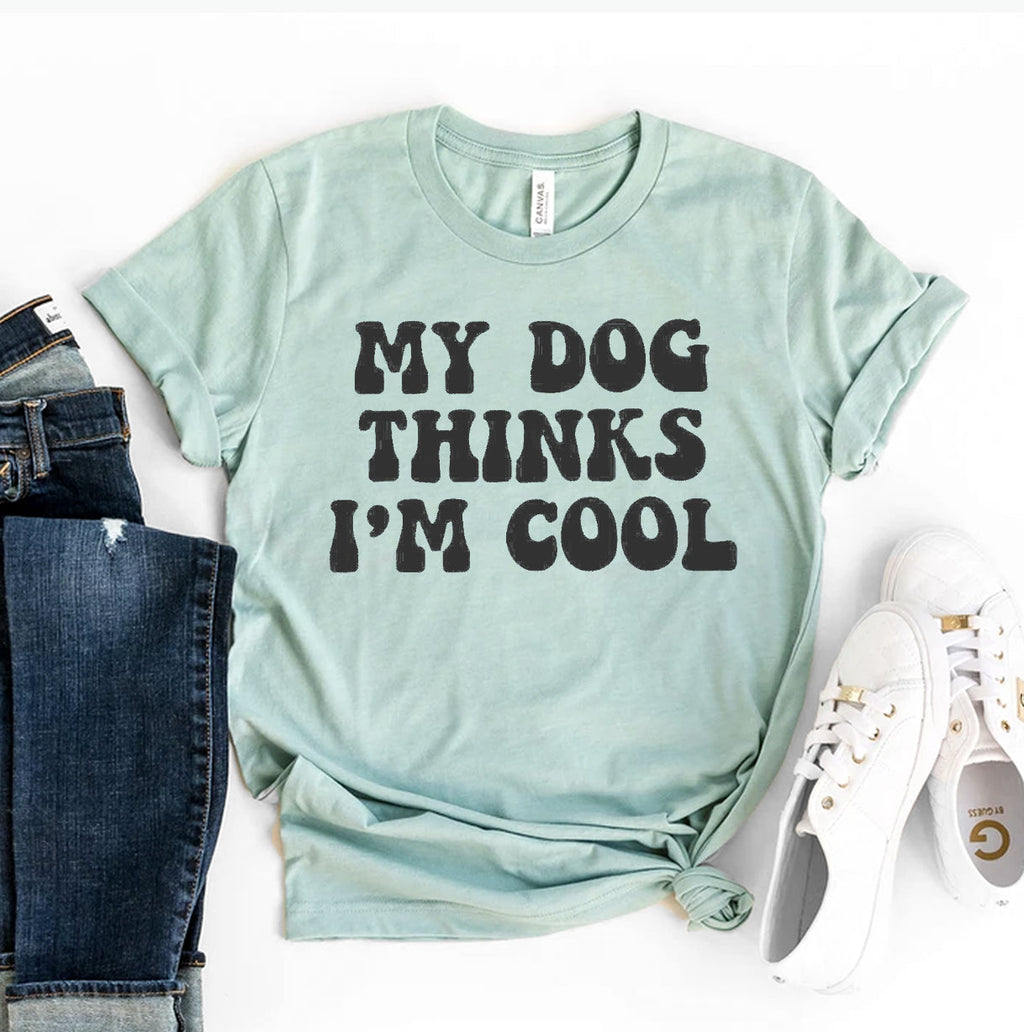My Dog Thinks I'm Cool T-Shirt by Furr Baby Gifts