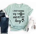 I Just Want To Sip Coffee And Pet My Dog T-Shirt by Furr Baby Gifts