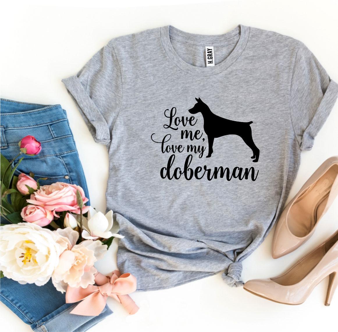 Love Me Love My Doberman T-Shirt by Furr Baby Gifts