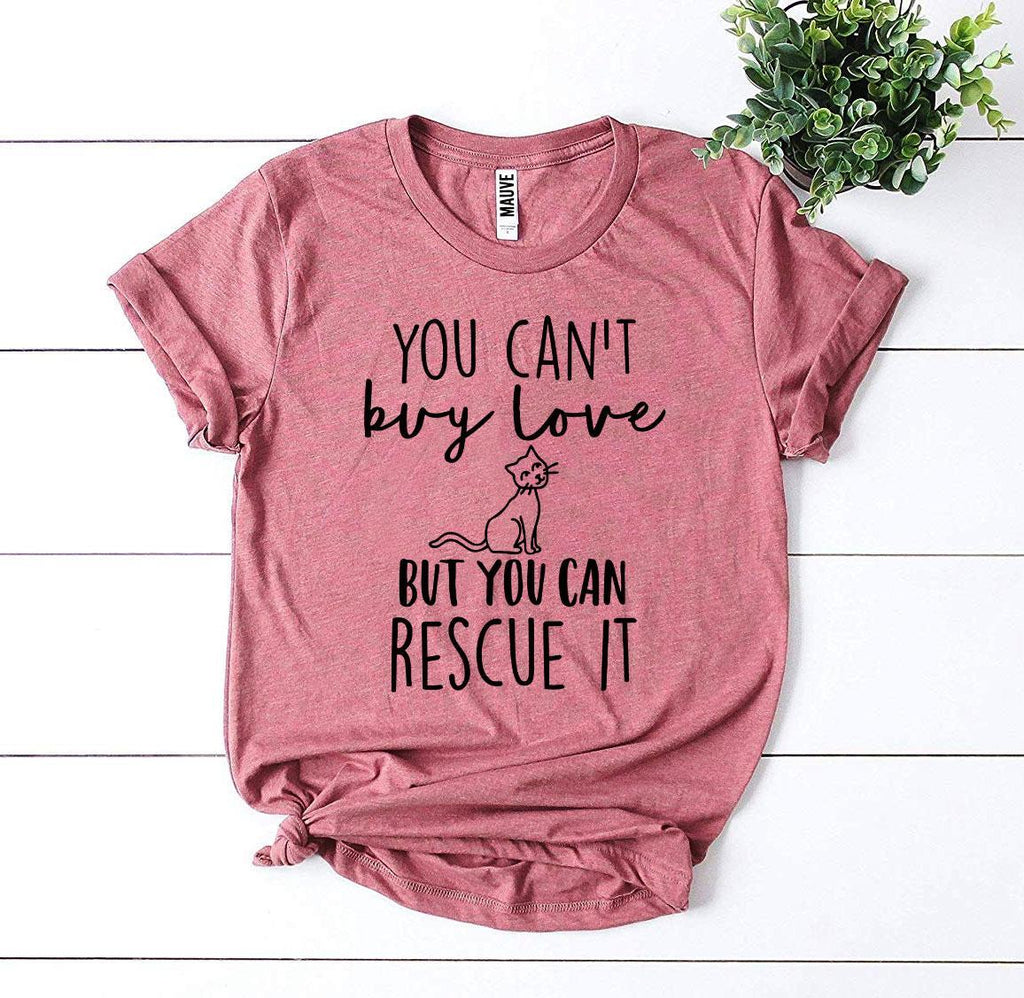 You Can't Buy Love But You Can Rescue It T-Shirt by Furr Baby Gifts