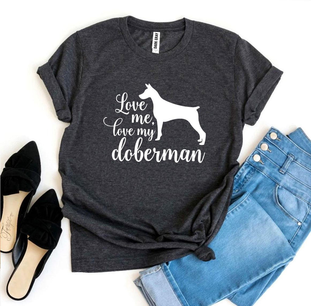 Love Me Love My Doberman T-Shirt by Furr Baby Gifts