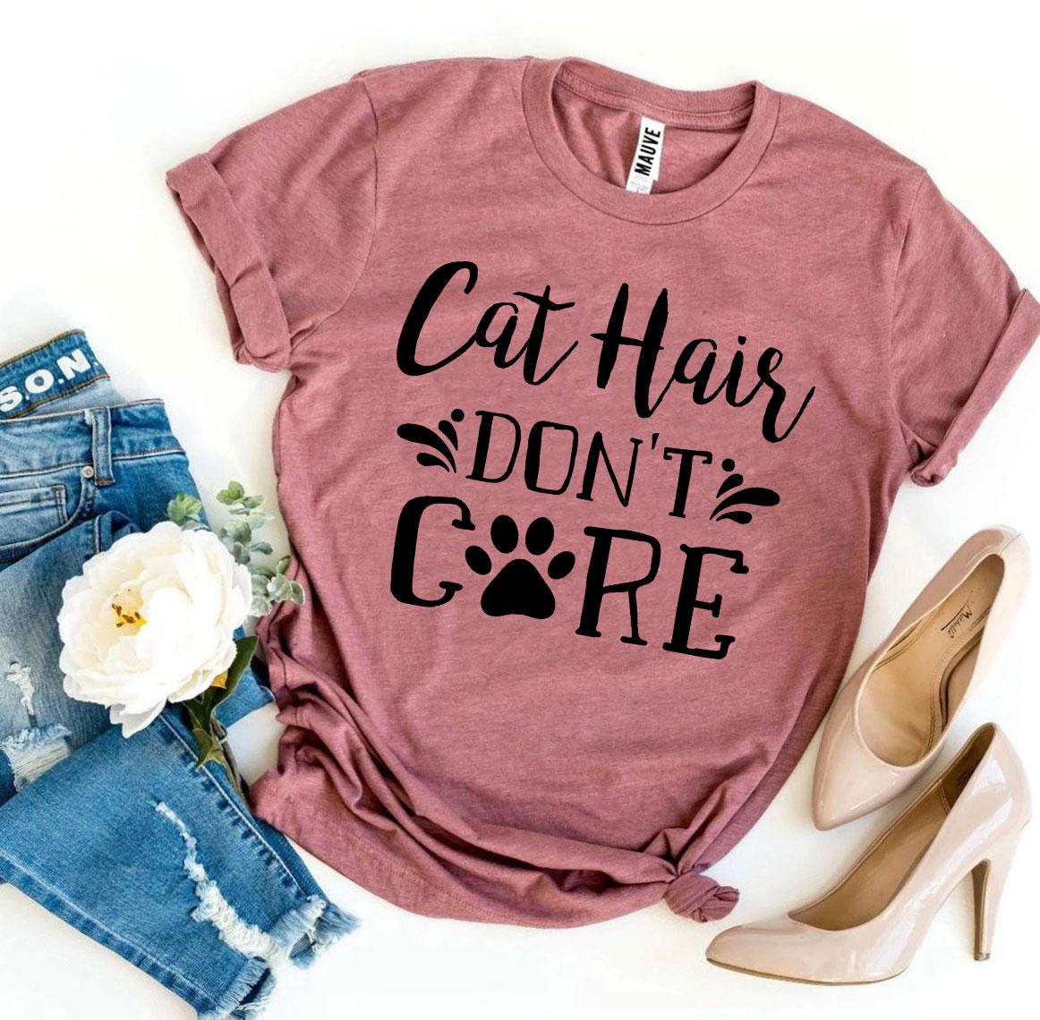 Cat Hair Don't Care T-Shirt by Furr Baby Gifts