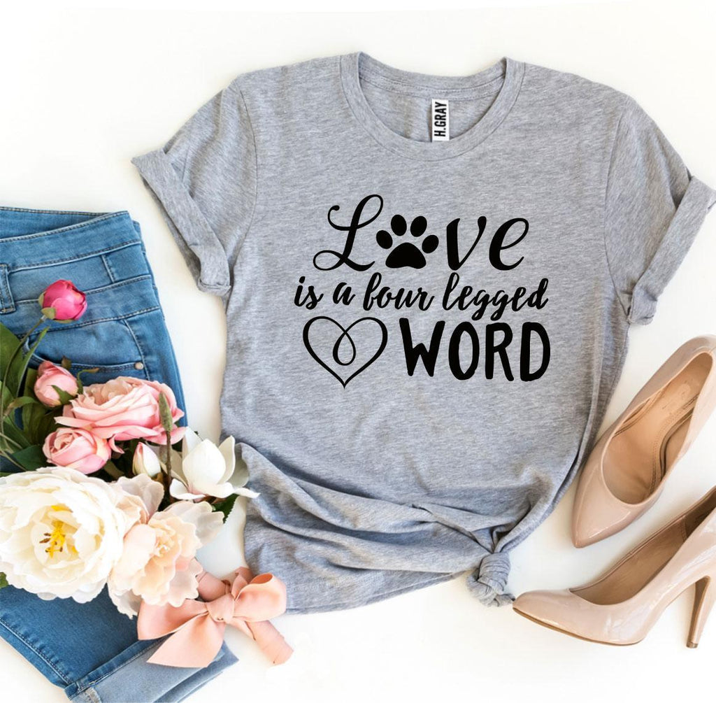Love Is a Four Legged Word T-Shirt by Furr Baby Gifts