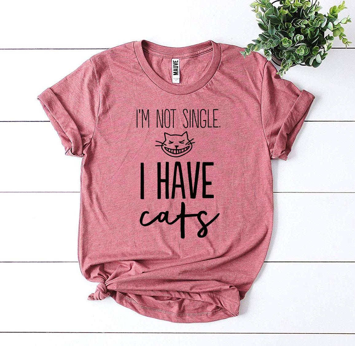 I'm Not Single I Have Cats T-Shirt by Furr Baby Gifts