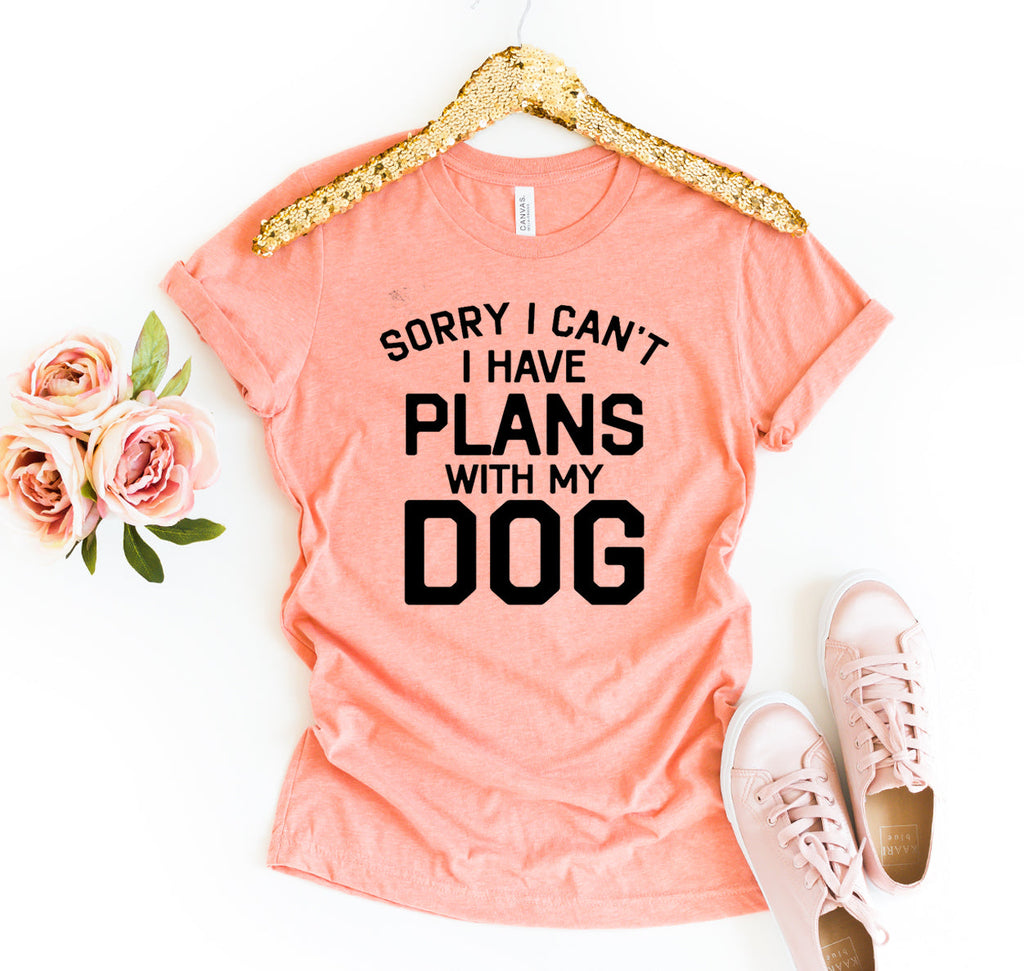 Sorry I Can't I Have Plans With My Dog T-Shirt by Furr Baby Gifts