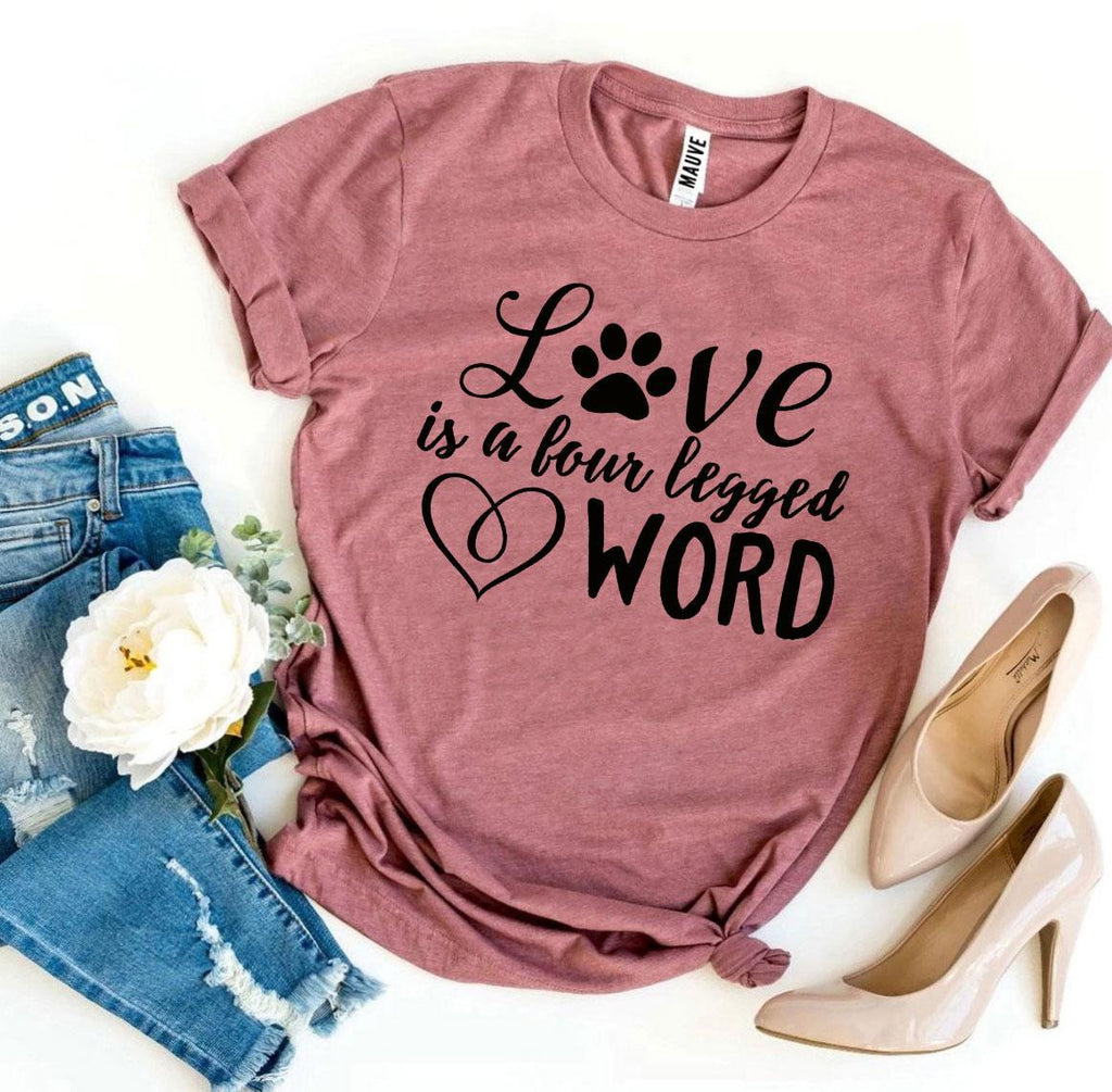 Love Is a Four Legged Word T-Shirt by Furr Baby Gifts