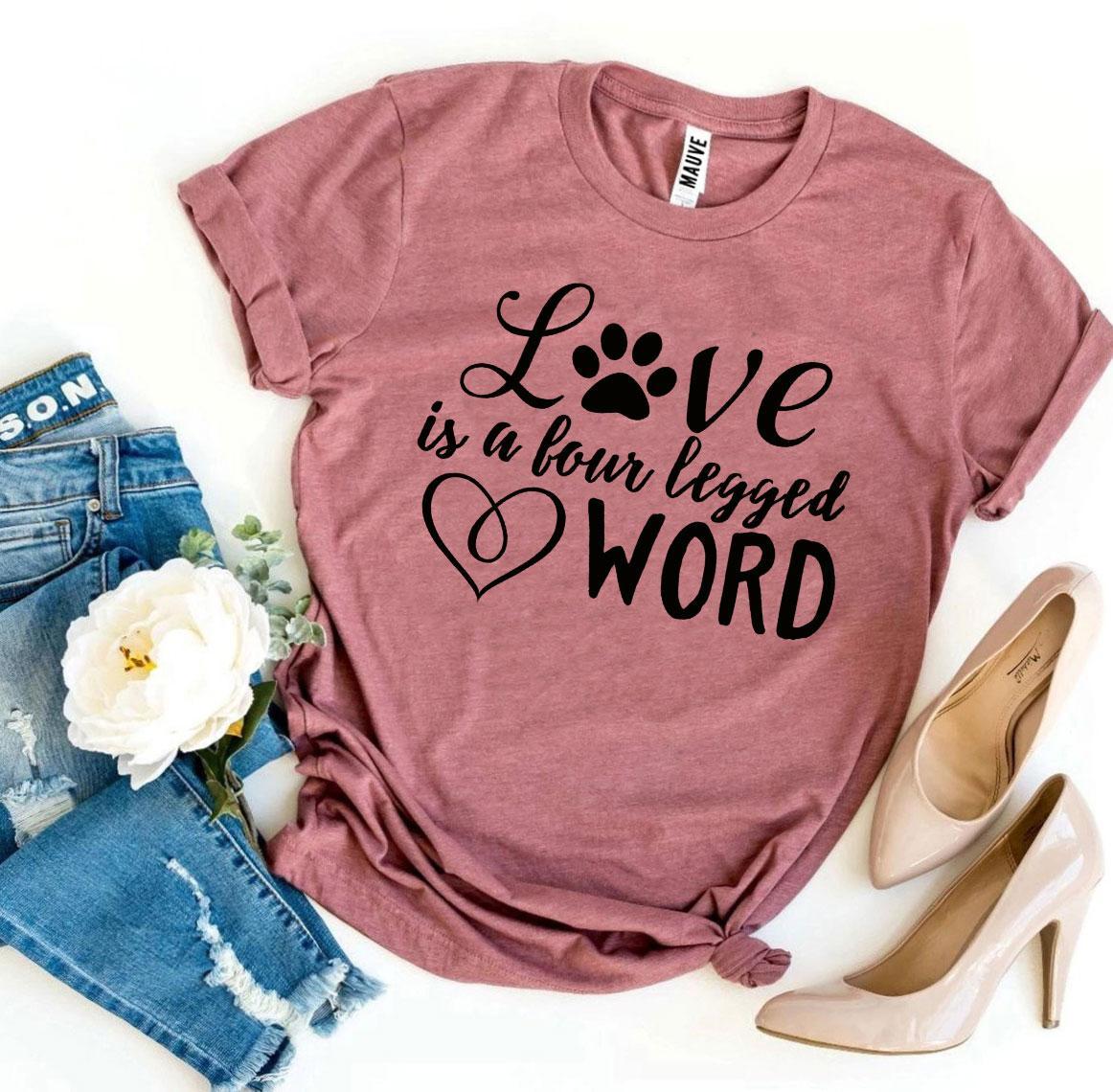 Love Is a Four Legged Word T-Shirt by Furr Baby Gifts