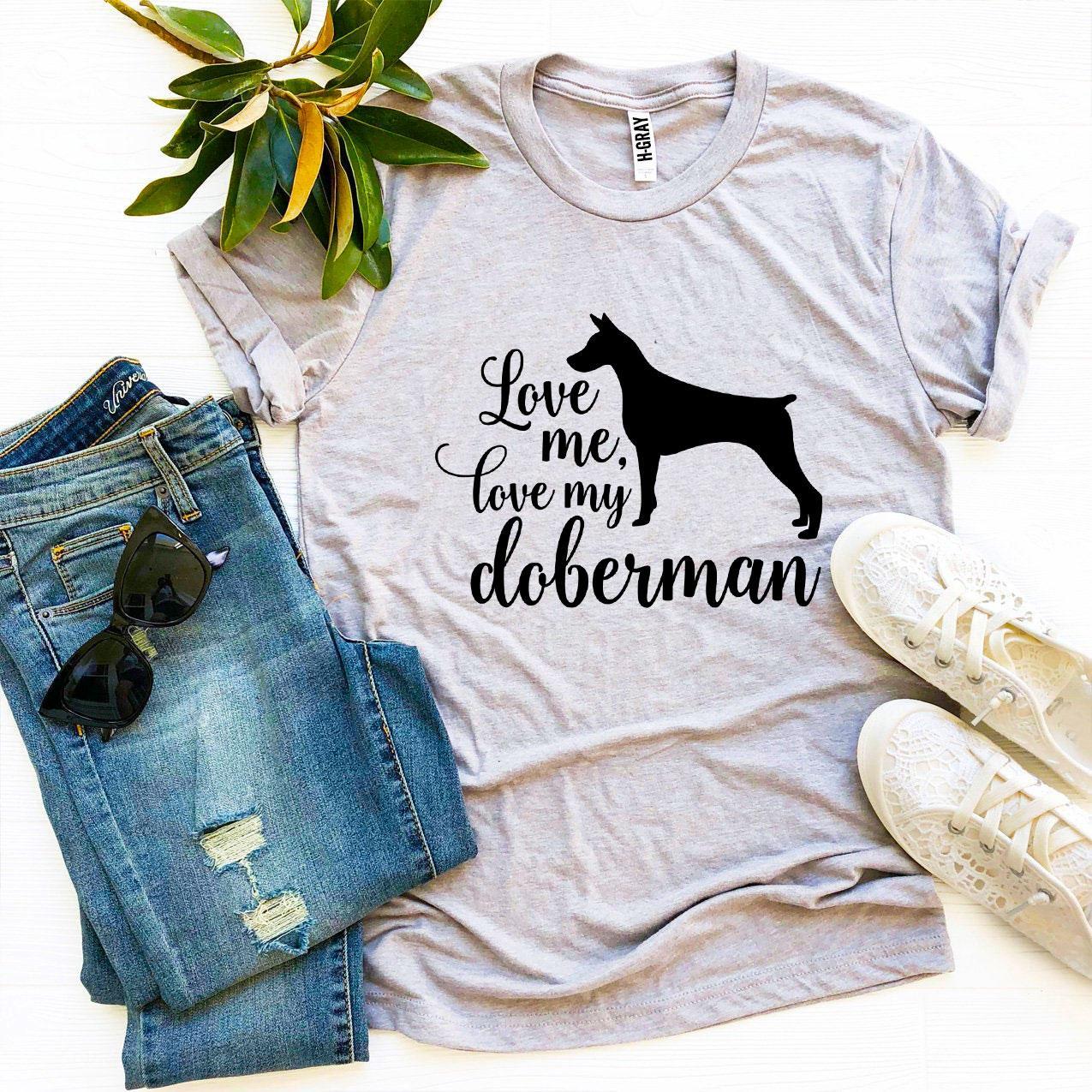 Love Me Love My Doberman T-Shirt by Furr Baby Gifts