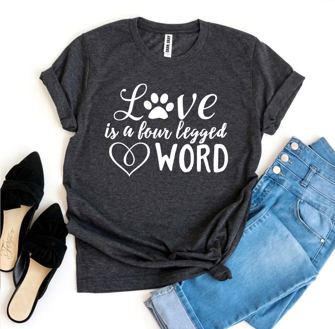 Love Is a Four Legged Word T-Shirt by Furr Baby Gifts