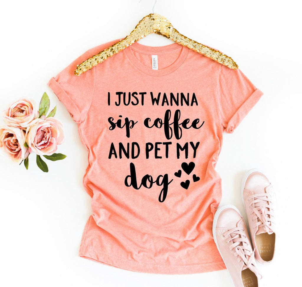 I Just Wanna Sip Coffee And Pet My Dog T-Shirt by Furr Baby Gifts