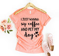I Just Wanna Sip Coffee And Pet My Dog T-Shirt by Furr Baby Gifts