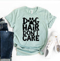 Dog Hair Don't Care T-Shirt by Furr Baby Gifts