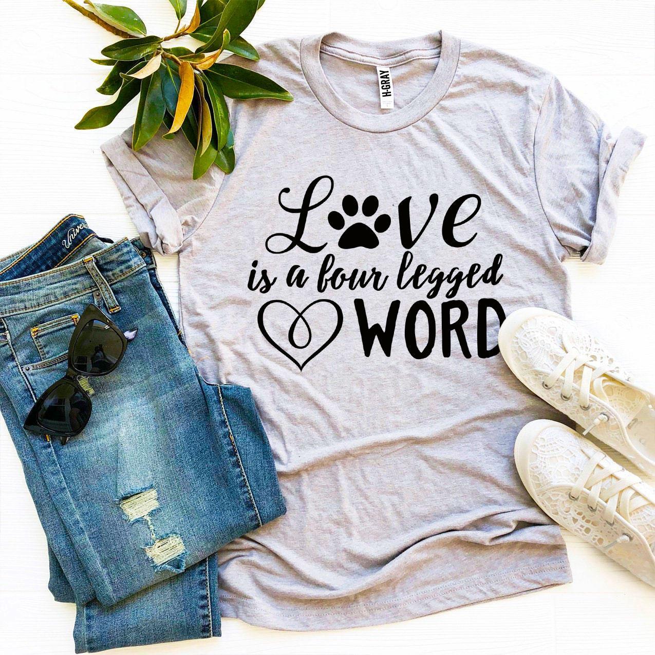 Love Is a Four Legged Word T-Shirt by Furr Baby Gifts