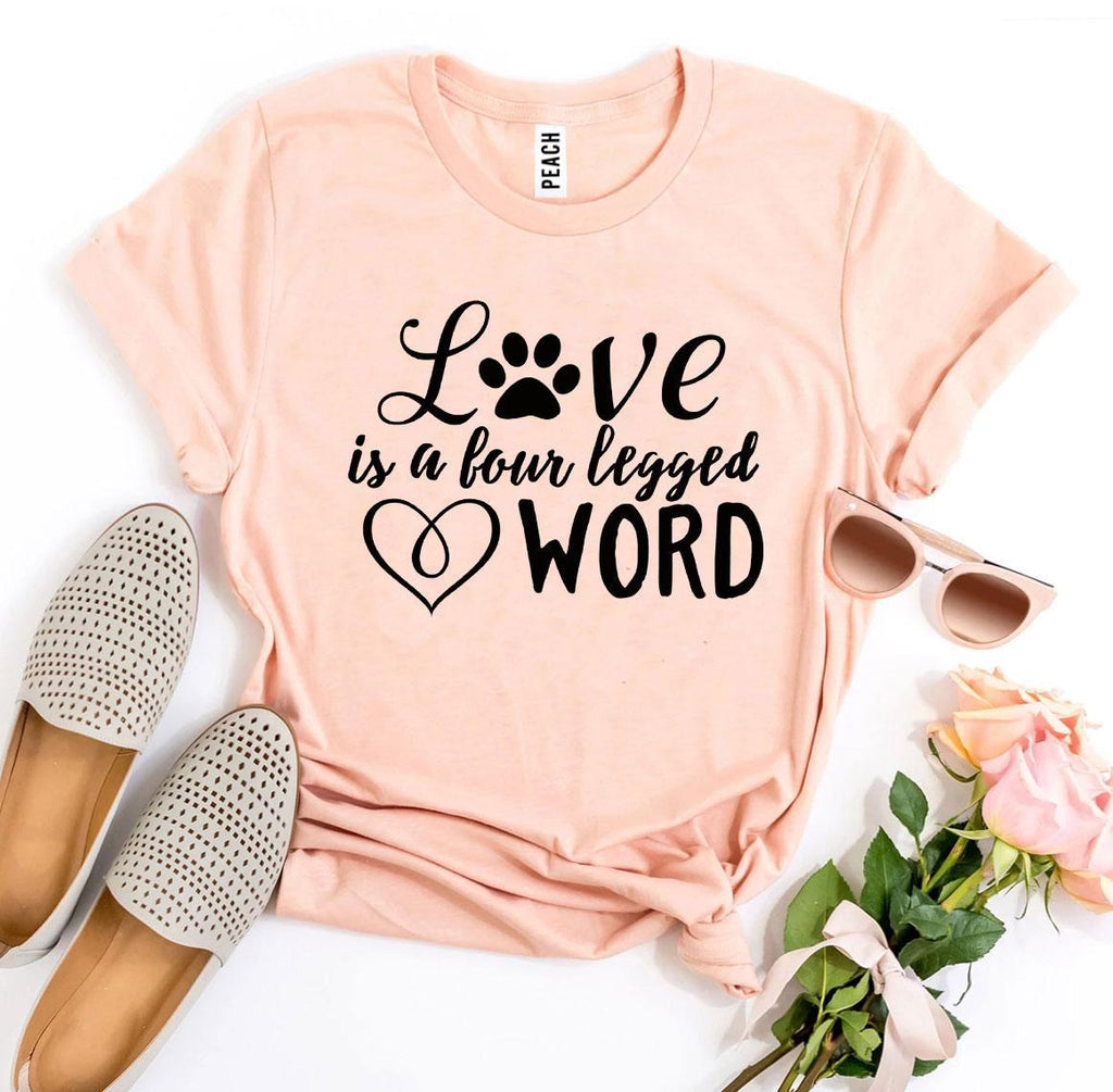 Love Is a Four Legged Word T-Shirt by Furr Baby Gifts