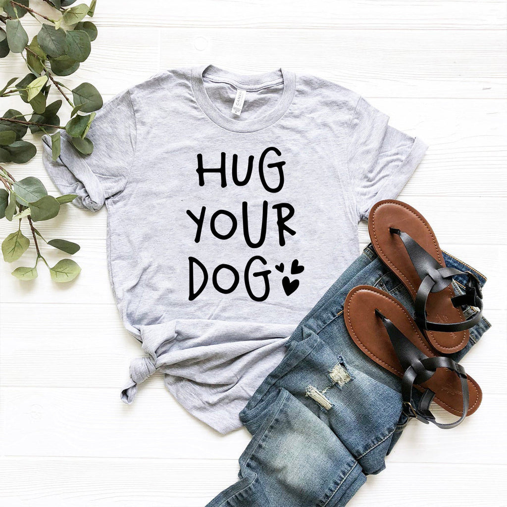 Hug Your Dog T-Shirt by Furr Baby Gifts
