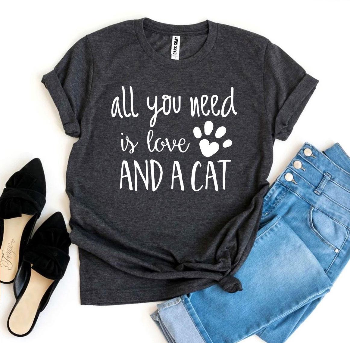All You Need Is Love And a Cat T-Shirt by Furr Baby Gifts