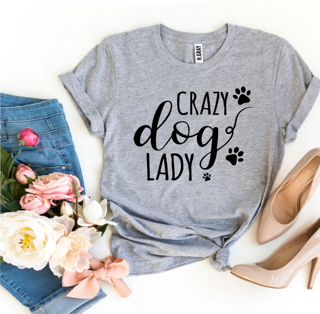 Crazy Dog Lady T-Shirt by Furr Baby Gifts