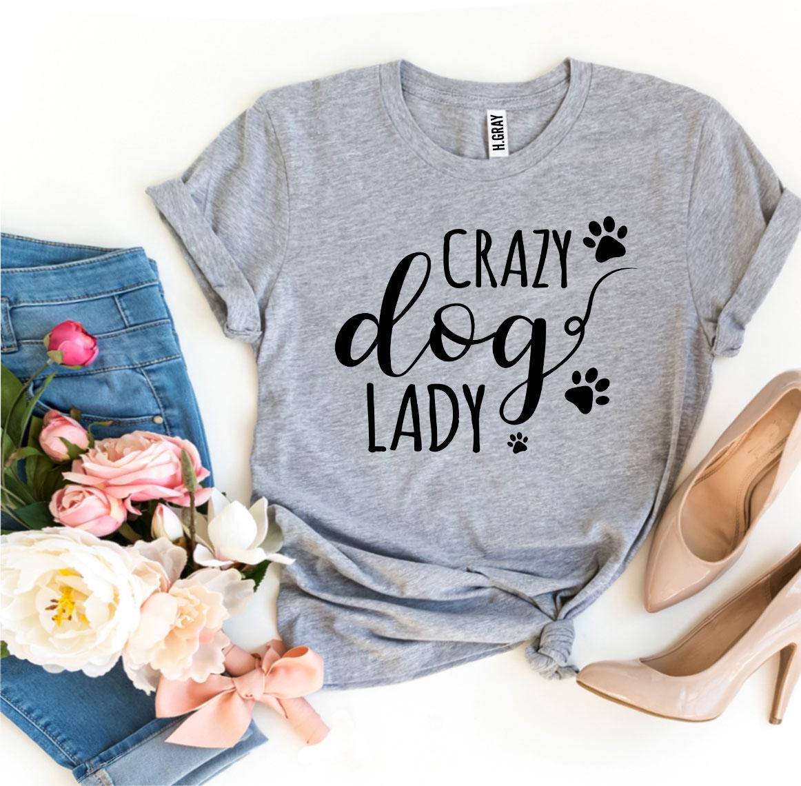 Crazy Dog Lady T-Shirt by Furr Baby Gifts