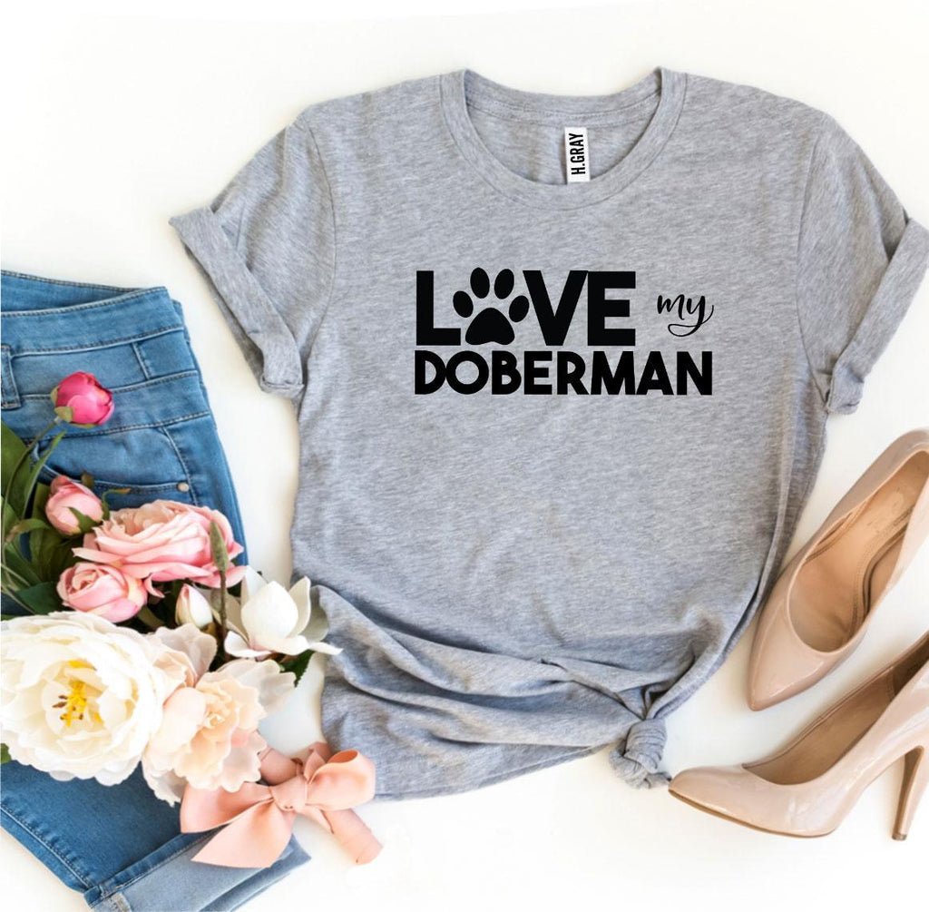 Love My Doberman T-Shirt by Furr Baby Gifts