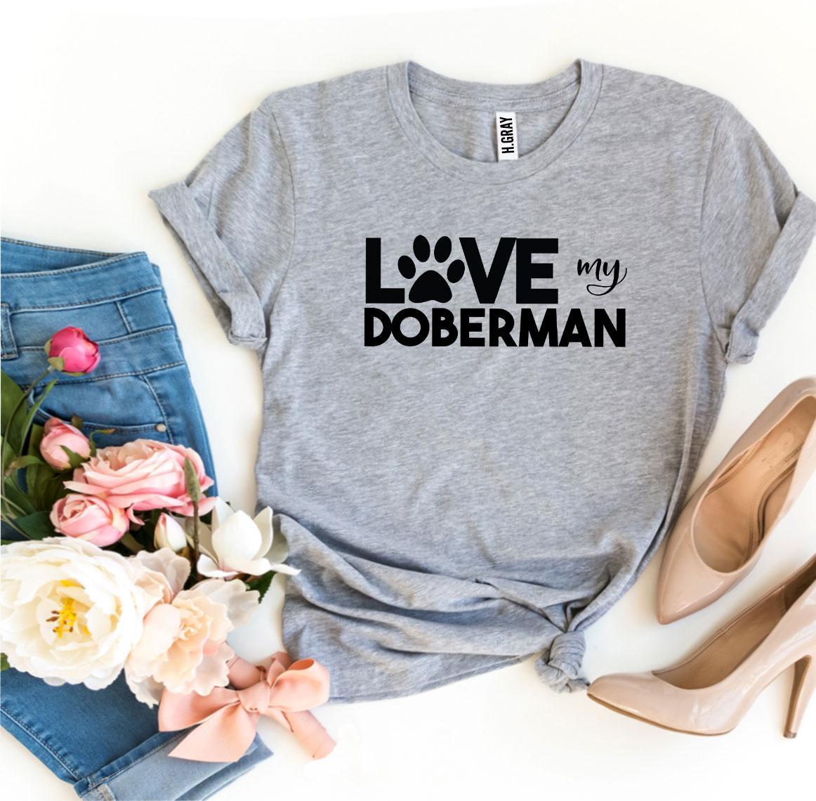 Love My Doberman T-Shirt by Furr Baby Gifts