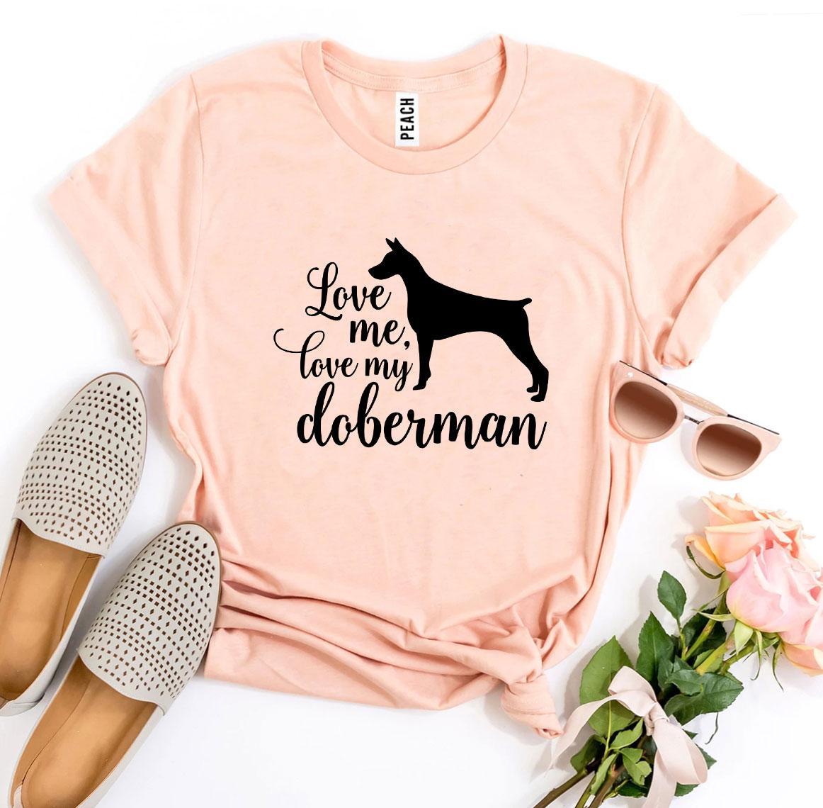 Love Me Love My Doberman T-Shirt by Furr Baby Gifts