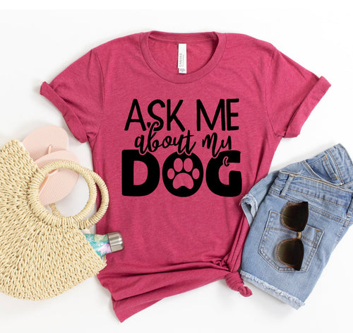 Ask Me About My Dog t-shirt by Furr Baby Gifts