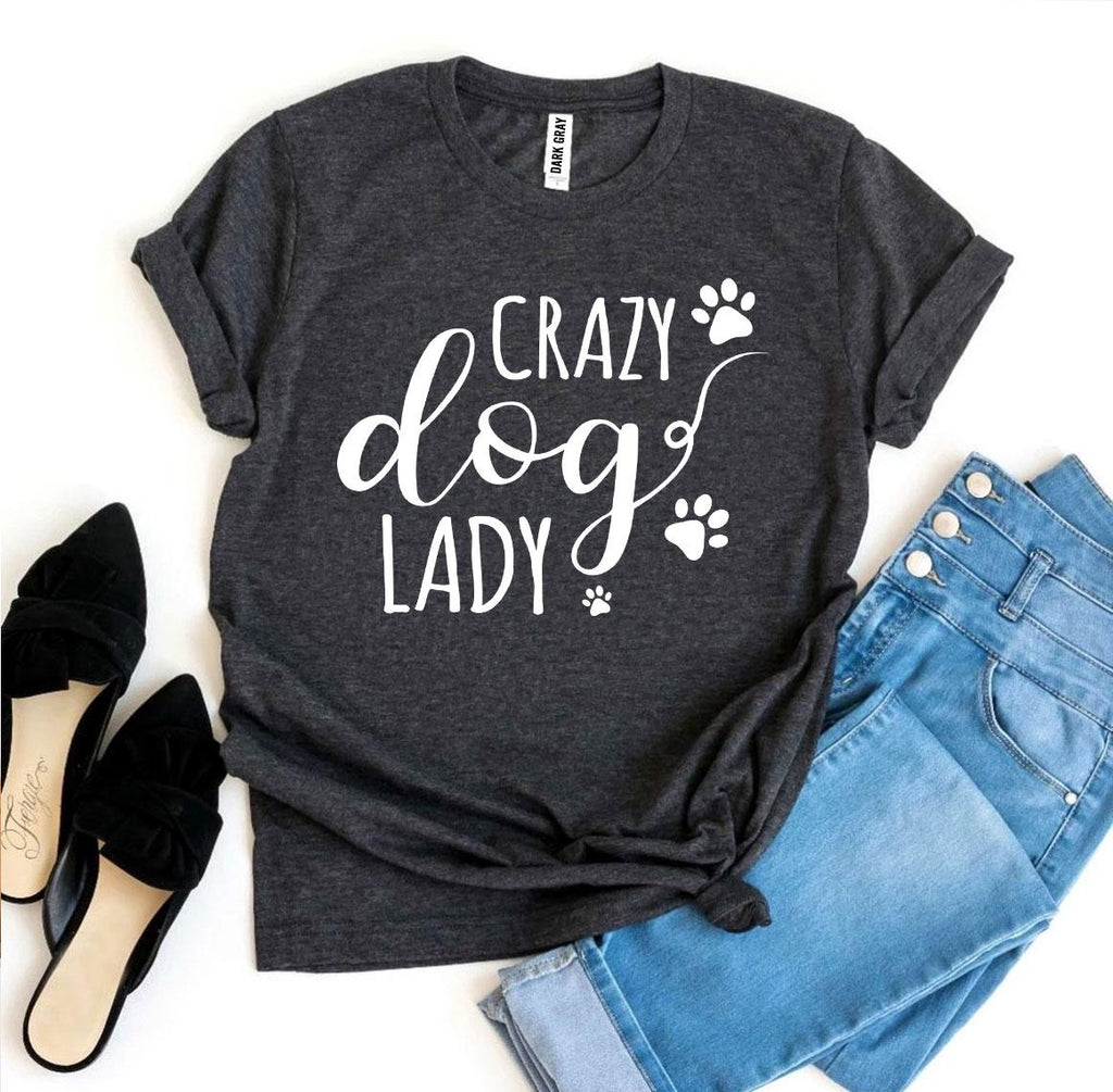 Crazy Dog Lady T-Shirt by Furr Baby Gifts