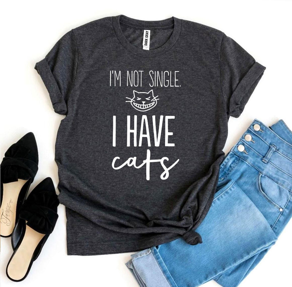 I'm Not Single I Have Cats T-Shirt by Furr Baby Gifts
