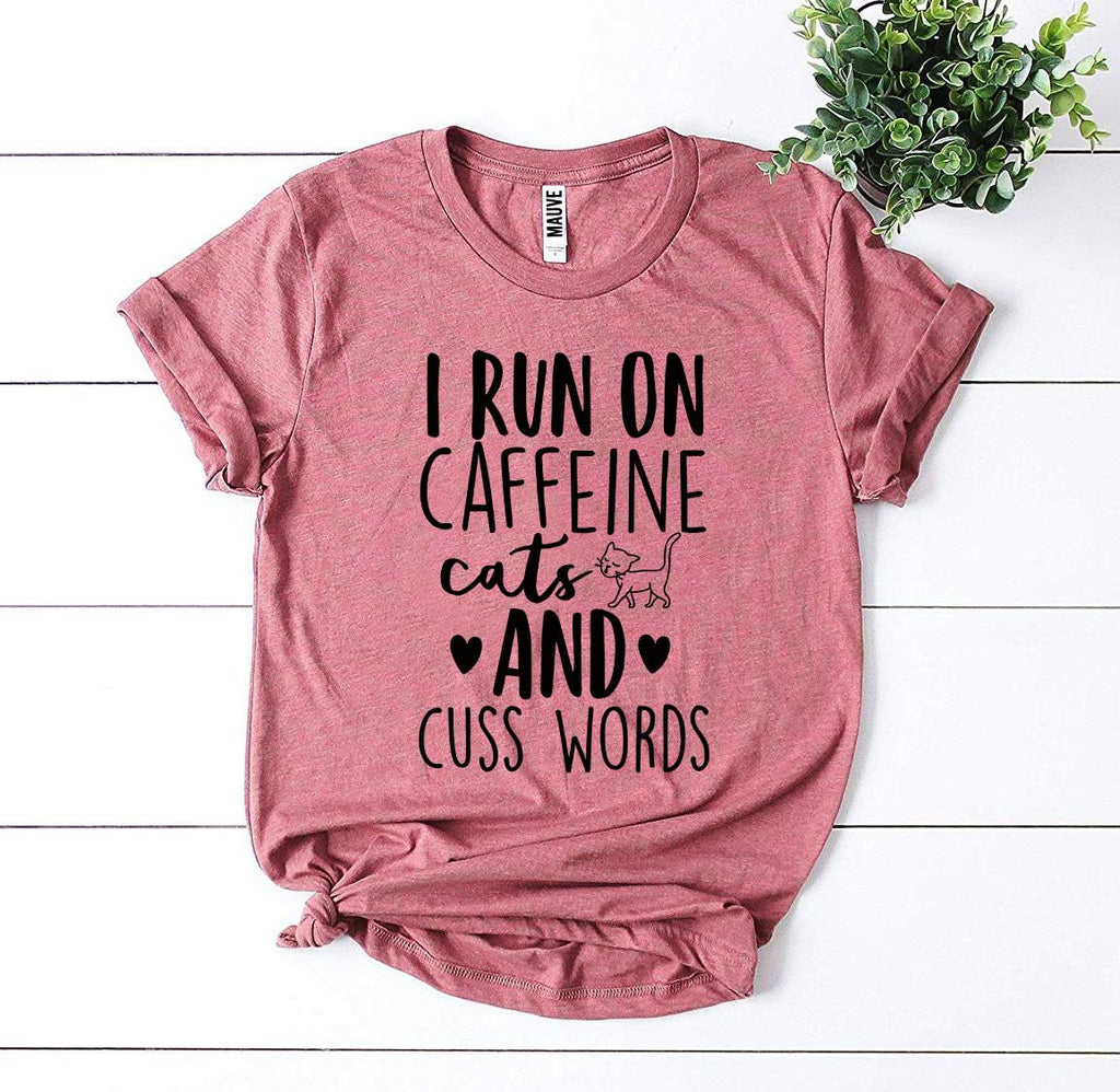 I Run On Caffeine Cats And Cuss Words T-Shirt by Furr Baby Gifts