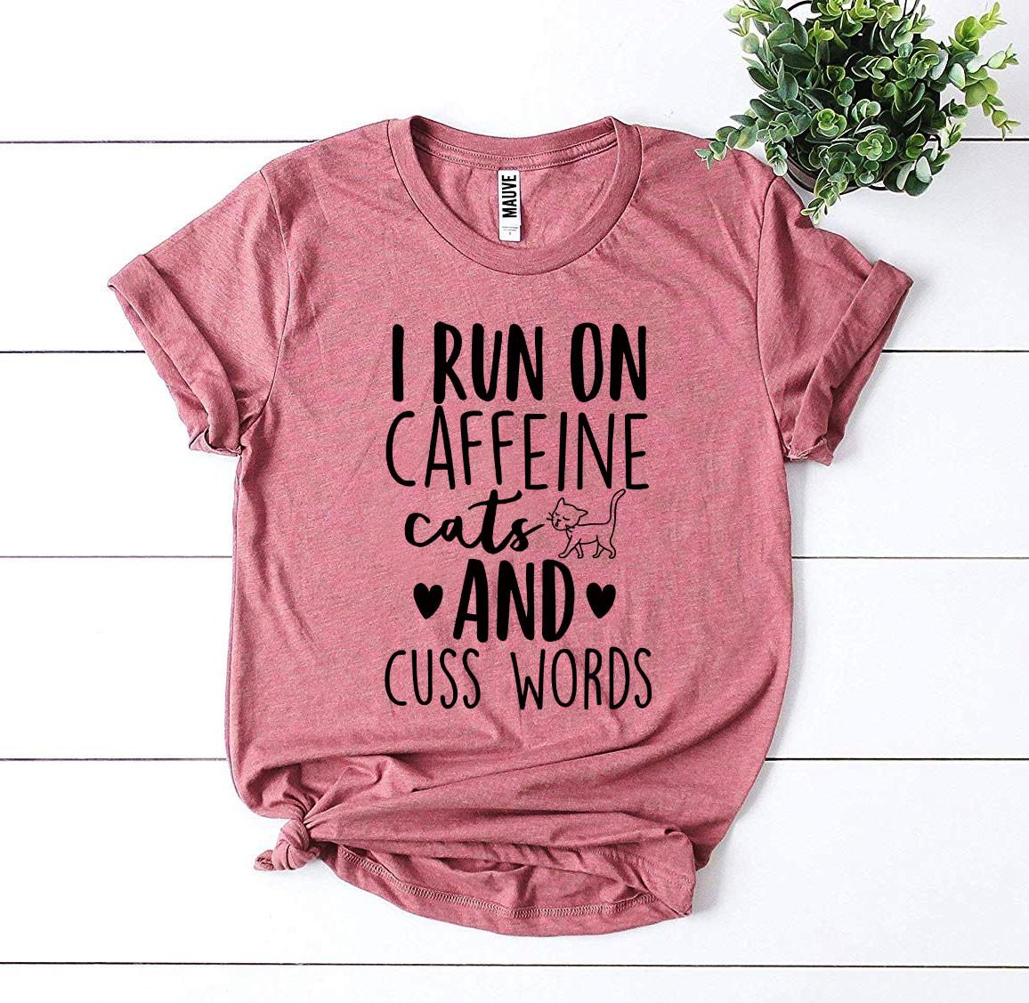 I Run On Caffeine Cats And Cuss Words T-Shirt by Furr Baby Gifts