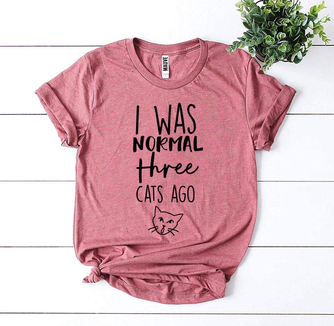 I Was Normal Three Cats Ago T-Shirt by Furr Baby Gifts