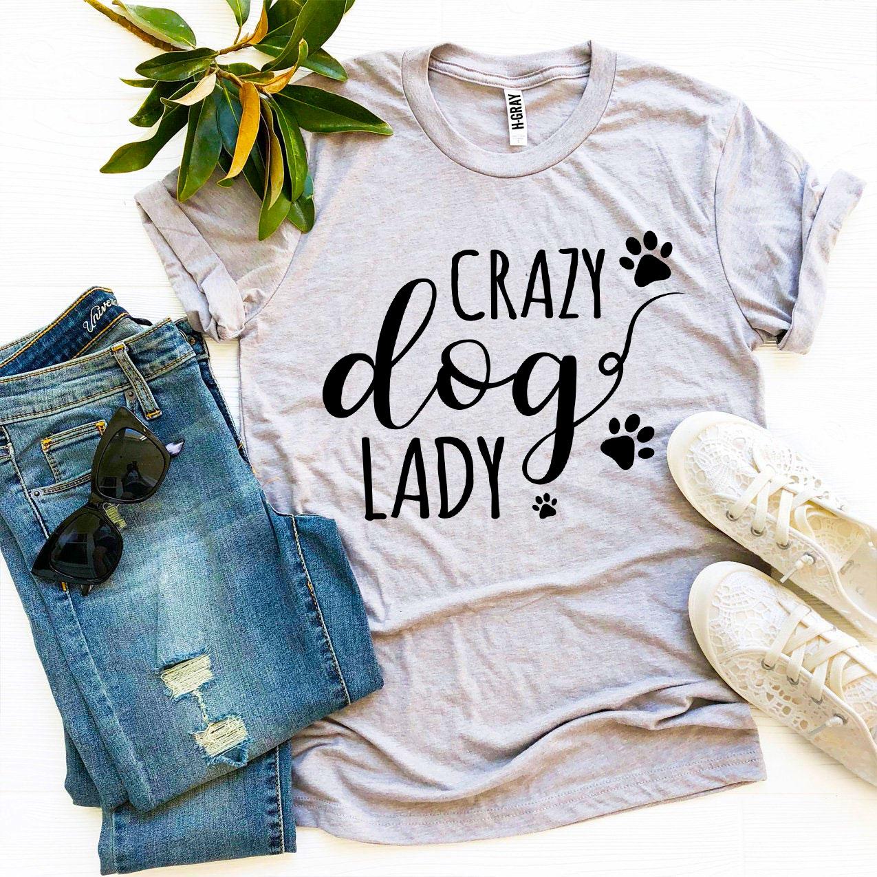 Crazy Dog Lady T-Shirt by Furr Baby Gifts