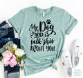 My Dog And I Talk Sh** About You T-Shirt by Furr Baby Gifts