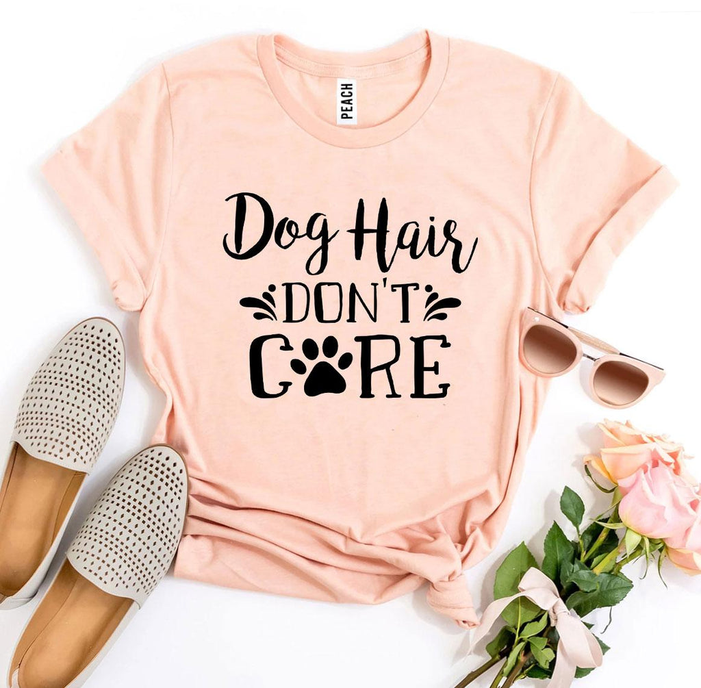 Dog Hair Don't Care T-Shirt by Furr Baby Gifts