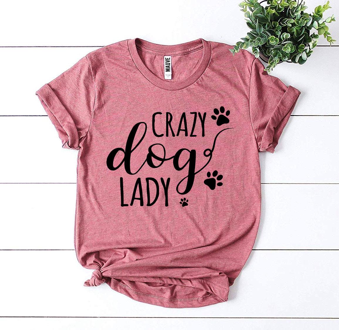 Crazy Dog Lady T-Shirt by Furr Baby Gifts
