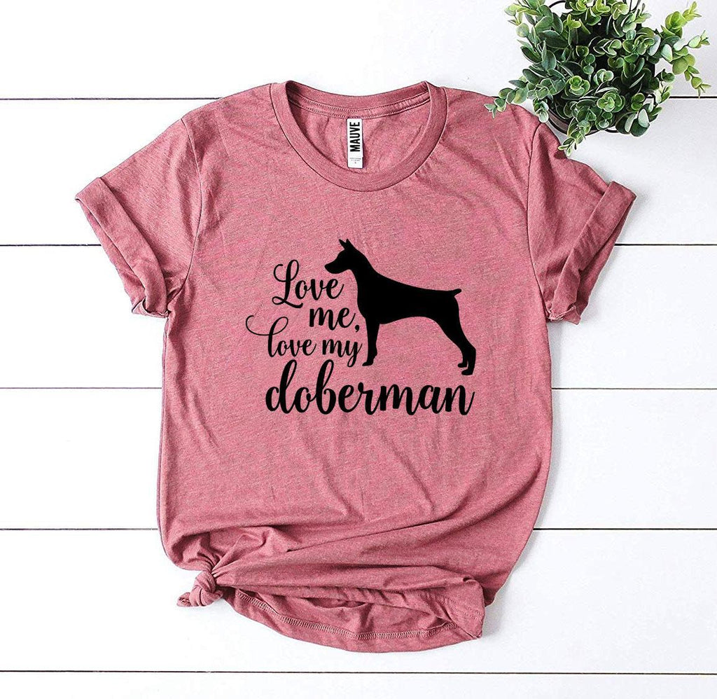 Love Me Love My Doberman T-Shirt by Furr Baby Gifts